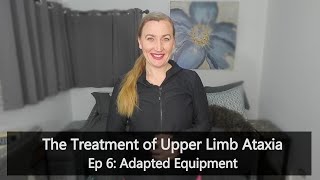 Treatment of Upper Limb Ataxia:  Ep. 6 Adapted Equipment and Home Modifications