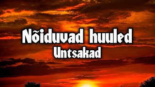 Untsakad - Nõiduvad huuled (Sõnadega)