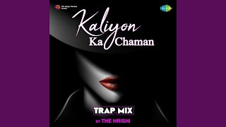 Kaliyon Ka Chaman - Trap Mix