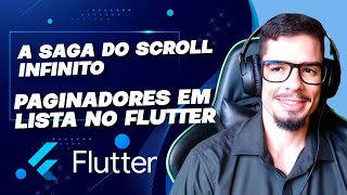 A saga do Scroll infinito no Flutter