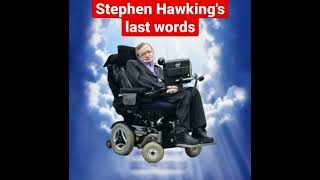 Stephen Hawking’s last words