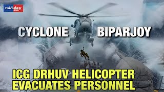 Cyclone Biparjoy  ICG Dhruv Helicopter Evacuates 50 Personnel Off Gujarat Coast