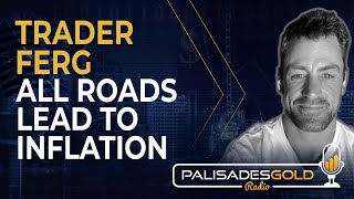 Trader Ferg: All Roads Lead to Inflation