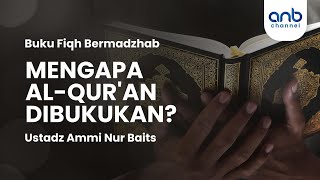 Mengapa Al-Qur'an Dibukukan? | Ustadz Ammi Nur Baits