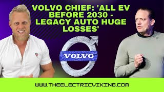 Volvo chief: 'ALL EV before 2030 - legacy auto huge losses'