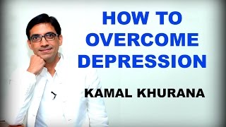 How To Overcome Depression - Anxiety ? अवसाद और चिंता से उबरे कैसे - Kamal