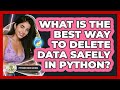 What Is The Best Way To Delete Data Safely In Python? - Python Code School