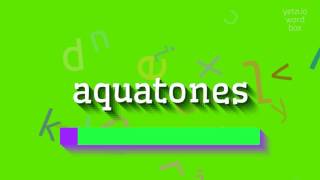 AQUATONES - HOW TO SAY AQUATONES? #aquatones