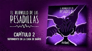 El Murmullo de las Pesadillas – Capítulo 2 - Sufrimiento en la Casa de Baños