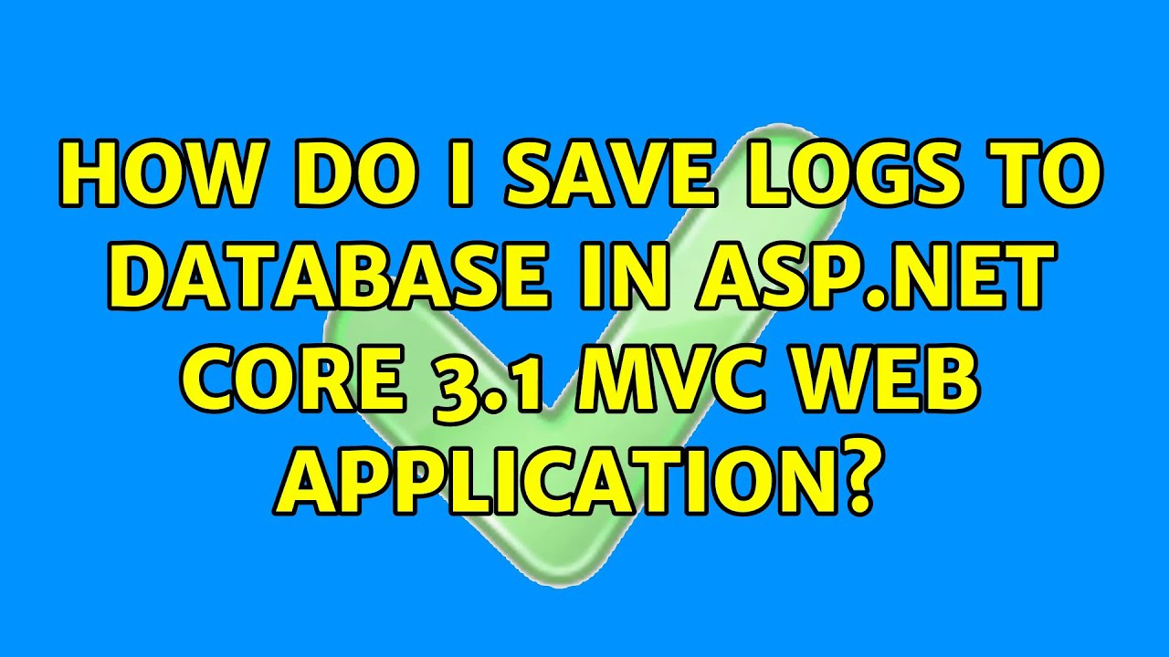 How Do I Save Logs To Database In Asp Net Core 3 1 Mvc Web Application How Do I Save Logs To Database In Asp Net Core 3 1 Mvc Web Application
