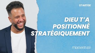 STARTER - Dieu t'a positionné stratégiquement