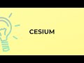 What is the meaning of the word CESIUM?