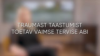 Traumast taastumist toetav vaimse tervise abi