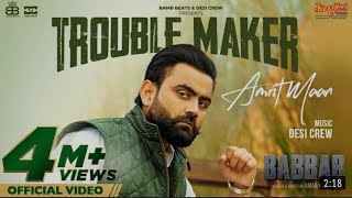 Amrit Maan: Trouble Maker (Official Video) Desi Crew | Babbar | Amar Hundal | New Punjabi Songs 2022