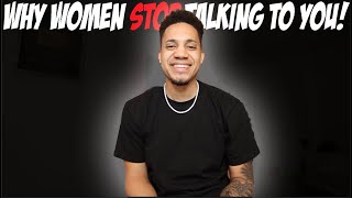 Why Women Stop Talking To You!