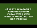 jQuery : javascript : sending custom parameters with window.open() but its not working