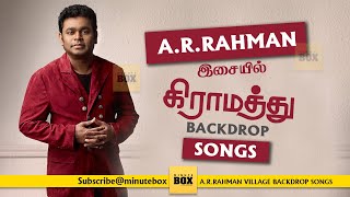 AR Rahman Songs | Village Backdrop Songs | கிராமத்து பாடல்கள் | Evergreen Hits of Tamil | Minute Box