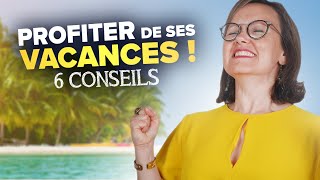 PROFITER DE SES VACANCES - [6 CONSEILS]