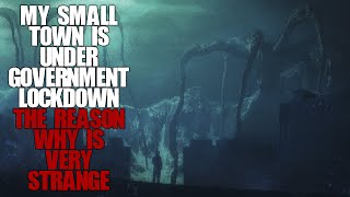 "My Small Town Is Under Government Lockdown, The Reason Why Is Strange" Scary Stories Creepypasta