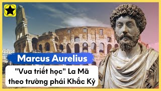 Marcus Aurelius - "Vua Triết Học" La Mã Theo Trường Phái Khắc Kỷ
