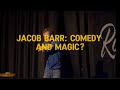 Jacob Barr: Comedy and Magic?