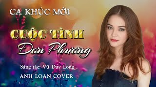CUỘC TÌNH ĐƠN PHƯƠNG ( St Vũ Duy Long ) Anh Loan Cover ♪ Lyrics Video