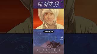 Dil Gaye Ja by Lucky Ali is OUT NOW !