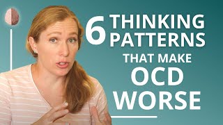 6 Thinking Patterns that Make OCD and Anxiety Worse