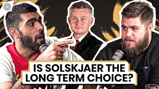 Is Ole Gunnar Solskjaer The Long Term Choice? | The HUGE Debate