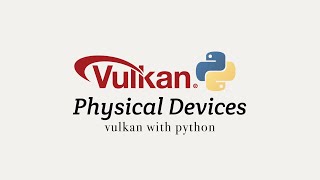 Vulkan with Python 04: Physical Devices