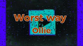 WORST WAY - OLLIE (Lyrics - Sing an'dance)