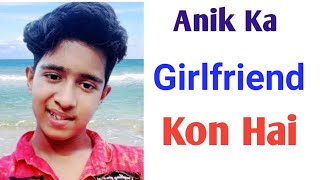 Anik Ka Girlfriend Kon Hai | Anik Ki Girlfriend Ka Name Kya Hai | Anik Creation 2021