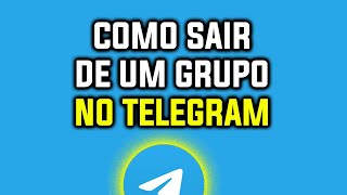 Como Sair de Um Grupo ou Canal do Telegram