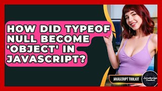 How Did Typeof Null Become 'object' In JavaScript? - JavaScript Toolkit