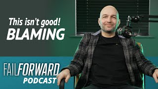 Don't waste your energy blaming things│Fail Forward Podcast EP103