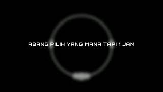 ABANG PILIH YANG MANA TAPI 1 JAM