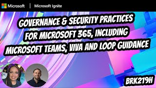 Governance & Security Practices for Microsoft 365 including Microsoft Teams Viva and | BRK219H