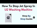 How To Stop Jet Spray In LG Washing Machine