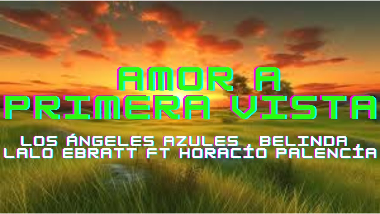 Amor A Primera Vista Los ángeles Azules Belinda Lalo Ebratt Ft