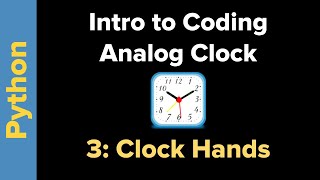 Simple Analog Clock in Python 3 Part 3: Drawing the Hands