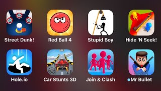 Street Dunk, Red Ball 4, Stupid Boy, Hide'N Seek, Hole.io, Car Stunts 3D, Join Clash 3D, Mr Bullet
