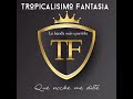 tropicalisimo fantasia que noche me diste 2023