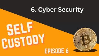 Bitcoin Self Custody Series - 6 Cyber Security