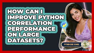 How Can I Improve Python Correlation Performance On Large Datasets? - Python Code School