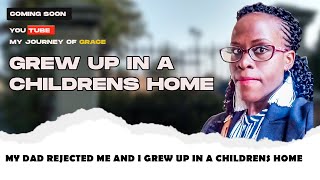 MY DAD REJECTED ME AND I GREW UP IN CHILDRENS HOME