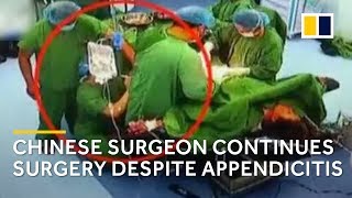Chinese surgeon continues surgery despite appendicitis