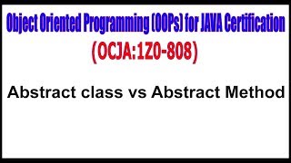 Object Oriented Programming (OOPs) for JAVA (1Z0 - 808) || Abstract class vs Abstract Method