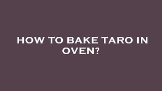 How to bake taro in oven?