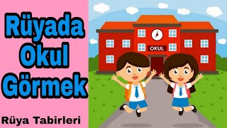 Rüyada Okul Görmek Ne Anlama Gelir / Rüya Tabirleri Yorumları