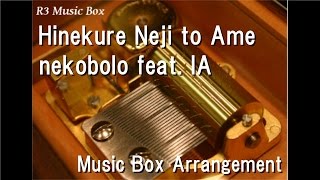 Hinekure Neji to Ame/nekobolo feat. IA [Music Box]